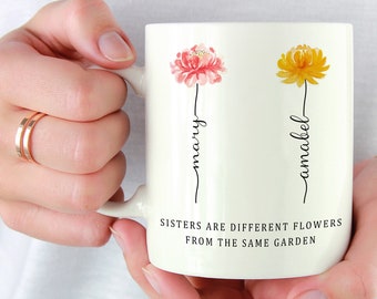 Sister Gifts, Sisters Gifts from Sister, Sisters Are Different Flowers Mug, Month Flower, Sister Gifts For Birthday, Customized Coffee Mug.