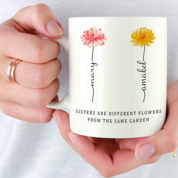 Sister Gifts, Sisters Gifts from Sister, Sisters Are Different Flowers Mug, Month Flower, Sister Gifts For Birthday, Customized Coffee Mug.