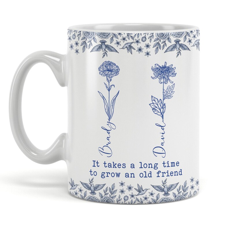 It Takes A Long Time To Grow An Old Friend Birth Flower