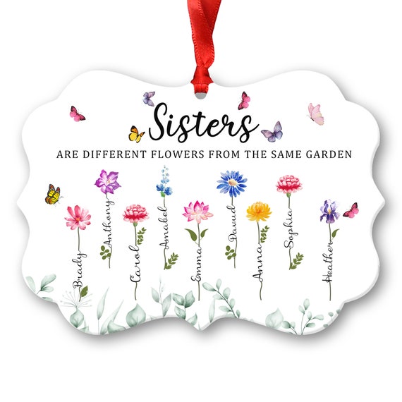 Sister Gifts, Personalized Gifts, Sisters Are Different Flowers Ornaments,  Sister Birthday Gifts From Sister, Christmas Tree Decorations 