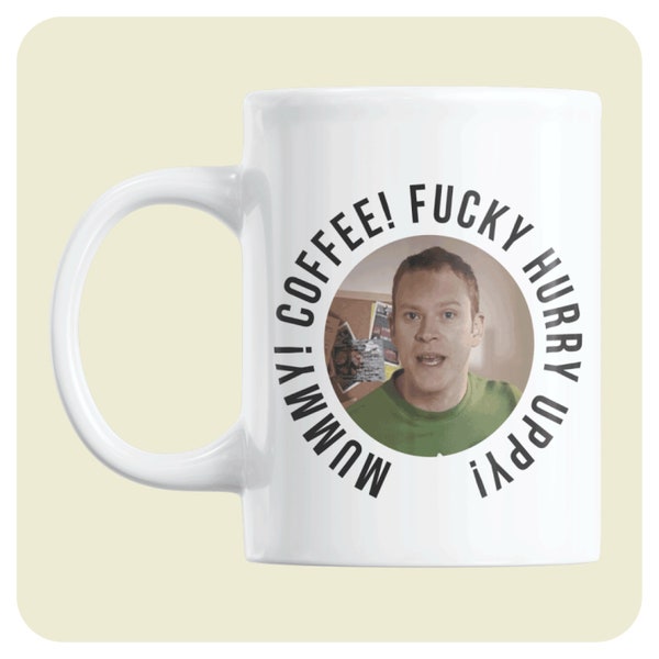 Peep show Coffee Mug - Mummy! Coffee! Fucky Hurry Uppy! | Jeremy Osborne | Funny gift for Peep Show fans | Gift for him/her | Peep show Mug