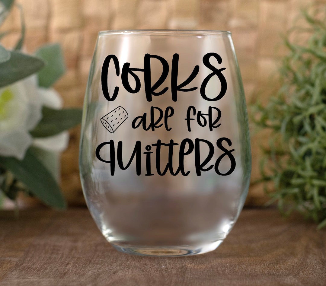Corks Are for Quitters Wine Glass Custom Made Stemless Etsy