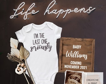 May include: A white baby bodysuit with the black text I'M THE LAST ONE seriously, a wooden letter board reading BABY Williams COMING NOVEMBER 2021, an ultrasound scan, dried palm leaves, and a wooden bead teether, with the text Life happens.