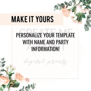May include: A white background with a floral border. The text "MAKE IT YOURS" is in a peach-colored box. The text "PERSONALIZE YOUR TEMPLATE WITH NAME AND PARTY INFORMATION!" is in black text. The text "digital prints" is in gray text.