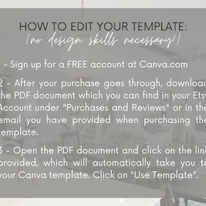 May include: A gray and white graphic with instructions on how to edit a template using Canva.com. The text reads "HOW TO EDIT YOUR TEMPLATE: (no design skills necessary!)" and includes three steps: 1. Sign up for a FREE account at Canva.com, 2. After your purchase goes through, download the PDF document which you can find in your Etsy Account under "Purchases and Reviews" or in the email you have provided when purchasing the template, and 3. Open the PDF document and click on the link provided, which will automatically take you to your Canva template. Click on "Use Template".