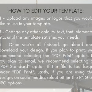 May include: A grey and white text box with instructions on how to edit a template. The text includes the following instructions: Upload any images or logos, change colours, text, font, elements, download your design, select the "PDF Print" option, select the "PDF Standard" option, and select either the PNG or JPG options.