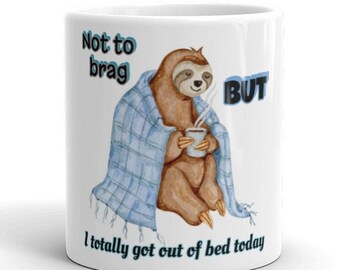 Sloth in blanket drinking coffee on a Mug, unique gifts, fathers day Mothers day, got out of bed , inspirational quotes, lazy