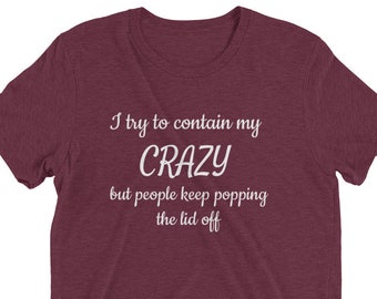 Woman's shirt, Sassy sayings, funny shirt, crazy, Short sleeve, t-shirt, unique gifts, best seller, trendy shirt, Christmas gift,