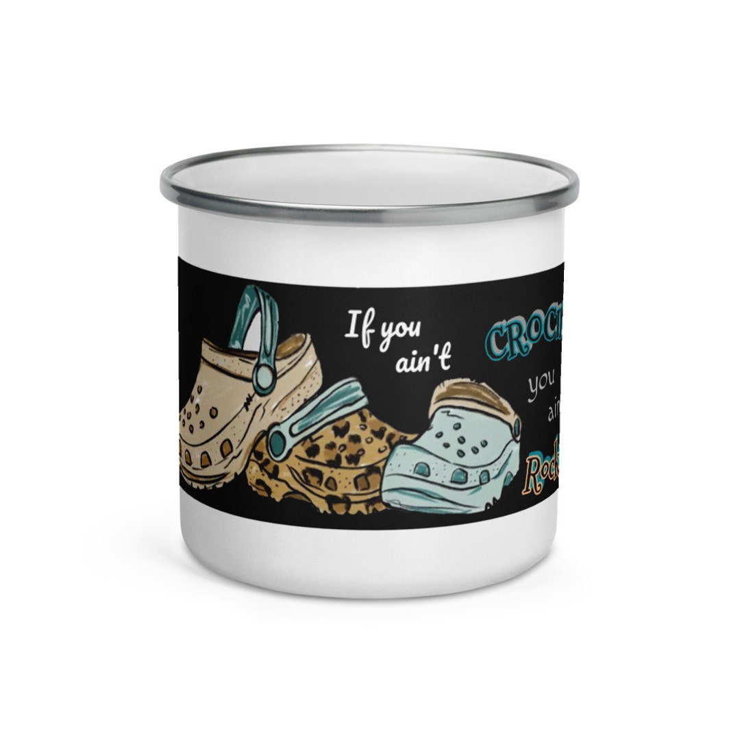 Graphic, Coffee Mug, Enamel Mug, If You Ain't Crocin' You Ain't Rockin ...
