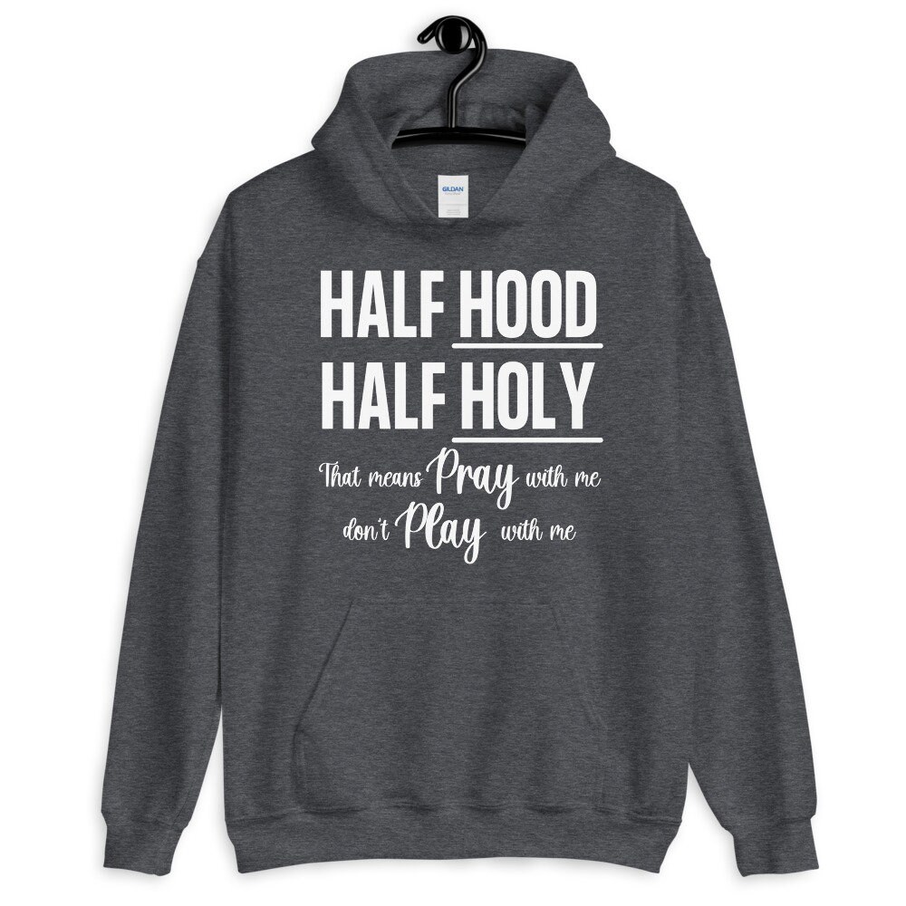 Half Hood Half Holy shirt Unisex Hoodie Etsy