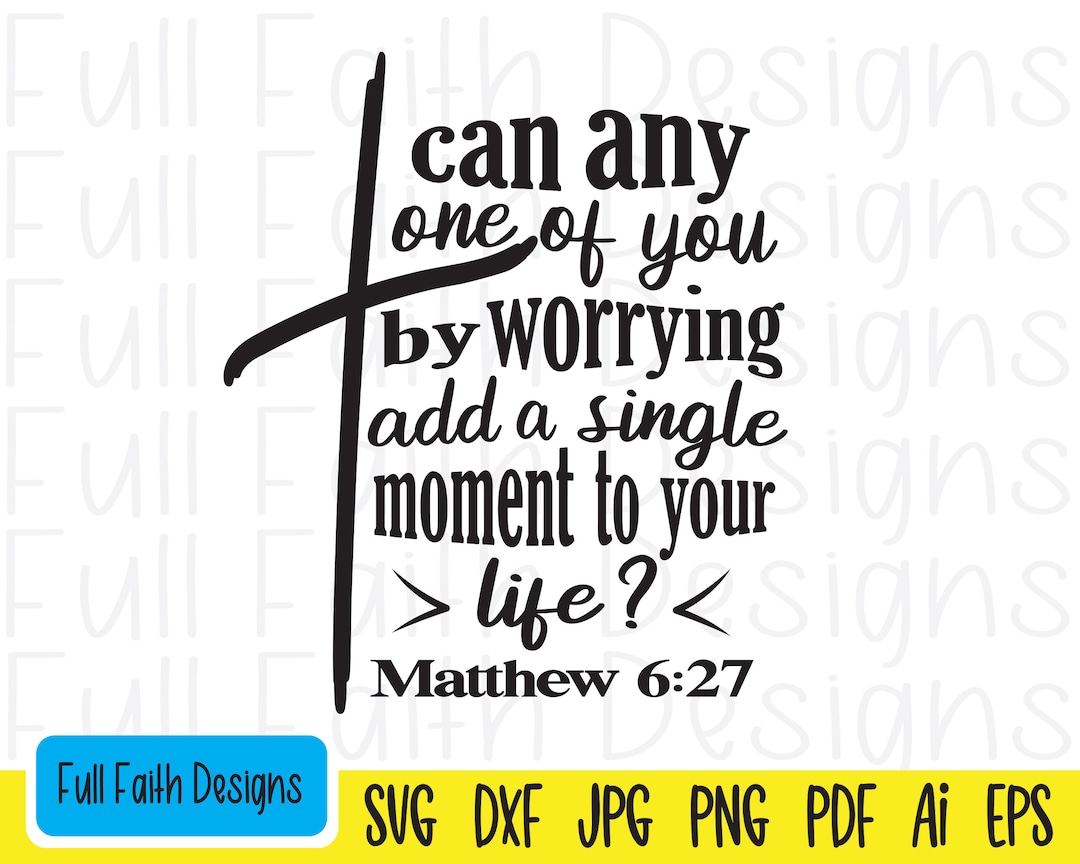 Matthew 6:27 Svg, Matthew 627 Svg, Matt 6 27, Matthew 6 27 Svg, Ai, Pdf ...