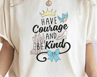 Comfort Colors® Disney Cinderella Have Courage And Be Kind C1116 Magic Kingdom Holiday Trip Unisex Tshirt Family Birthday Gift Adult Kid Tee