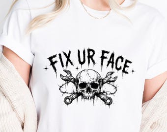 Fix Ur Face Skull and Wrenches Graphic Tee Dark Grunge Aesthetic Tshirt for Edgy Style Enthusiasts