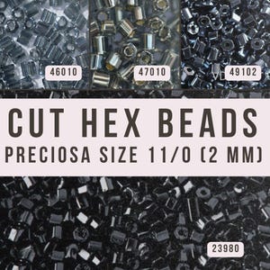 May include: Close-up of various cut hex beads in shades of gray and black. The image includes the text "CUT HEX BEADS" and "PRECIOSA SIZE 11/0 (2 MM)". The beads are approximately 0.08 inches in size.