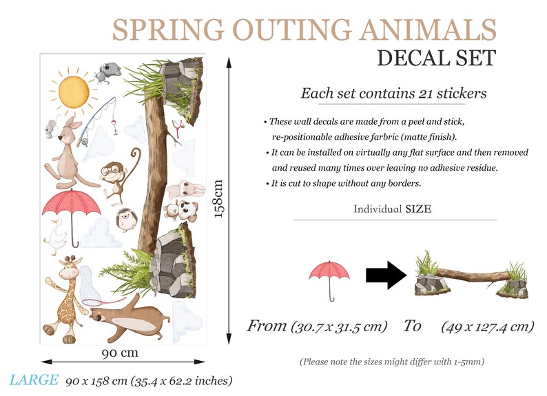 May include: A set of 21 spring-themed animal wall decals. The decals feature a variety of animals, including a kangaroo, a monkey, a giraffe, and a bear. The decals are cut to shape and can be repositioned on any flat surface. Each set contains 21 stickers.  The decals are made from a peel and stick, re-positionable adhesive fabric (matte finish).  The decals are cut to shape without any borders.  The decals are 90 cm by 158 cm.  The individual decals range in size from 30.7 cm by 31.5 cm to 49 cm by 127.4 cm.