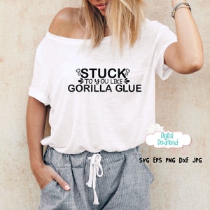 Stuck to you like gorilla glue svg, Gorilla Glue svg, funny glue svg, funny gorilla svg, love gorilla svg, like gorilla glue svg, glue svg