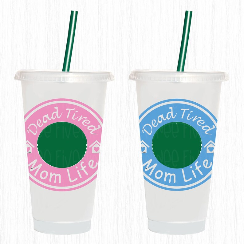 May include: Two clear plastic cold cups with lids and green straws. One cup has a pink circle design with the words "Dead Tired Mom Life". The other cup has a blue circle design with the same text.