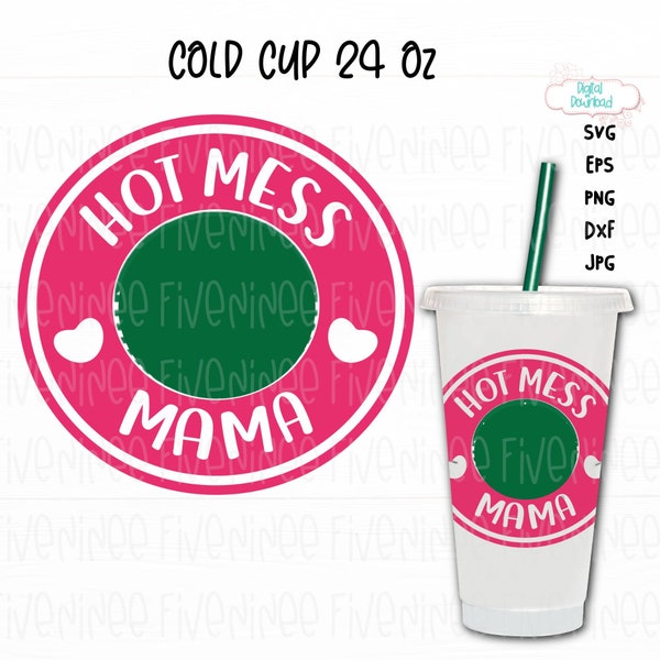 Hot Mess Mama Cup Svg, Cup Ring Svg, Mothers Day Svg, Mom Gift Svg, Mom Coffee Svg, Hot Mom Svg, Hot Mess Mama Cold Cup, Venti Cold Cup 24Oz