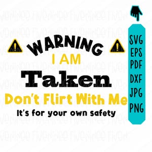 Warning I Am Taken Don&#39;t Flirt Me SVG, Funny couple svg, gift for boyfriend, funny gift, cute, matching valentine, anniversary gift tee