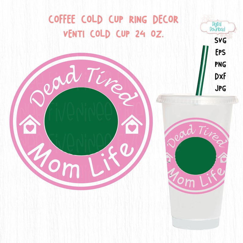 May include: A pink and white cold cup ring decor with the text "Dead Tired Mom Life" and a green center. The image also shows a clear plastic Venti cold cup with a green straw and the same design.