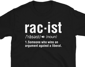 Racist Definition Shirt - Someone who wins argument with Liberal - Conservative T Shirts