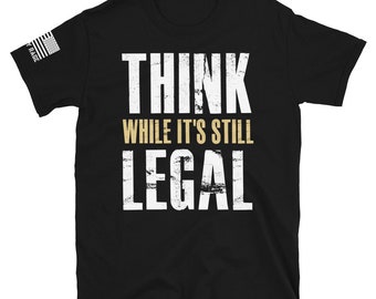 Think While It's Still Legal Shirt