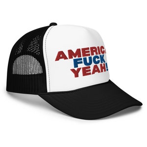 America Fuck Yeah Foam trucker hat, Embroidered Cap