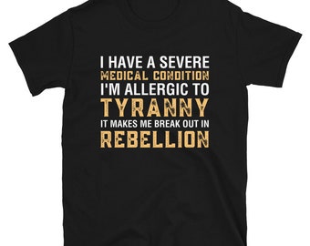 Allergic To Tyranny Shirt - Anti Tyranny - Resist Tyranny T-Shirt