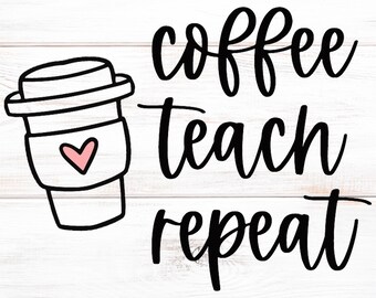 May include: A black and white graphic with the words "coffee teach repeat" in a cursive font. A coffee cup with a pink heart is on the left. The background is a white wood grain.