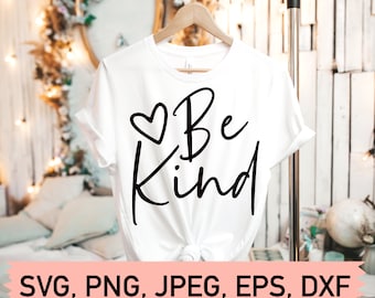 Be Kind Svg File, Be King Svg, Love Svg, Cute Shirt Svg, Cute Saying Svg, Teacher Svg File, Svg File for Cricut, Be Kind Png File