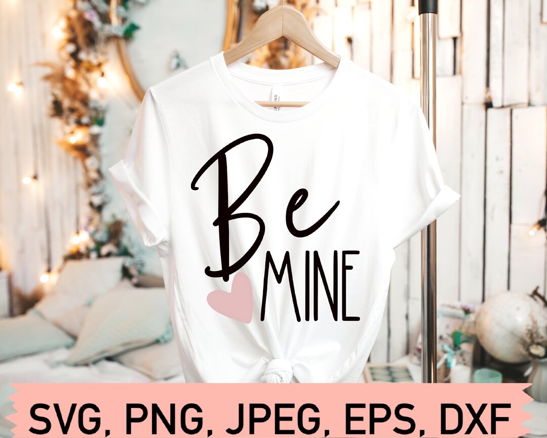 Be Mine Svg File, Love SVG File, Valentine’s Day Svg File for Cricut ...