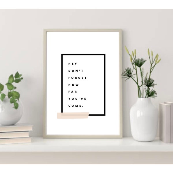 Hey don't forget how far you've come, therapist office, home and health inspiration, mental battles, strength quotes, mind calm gifts, A4