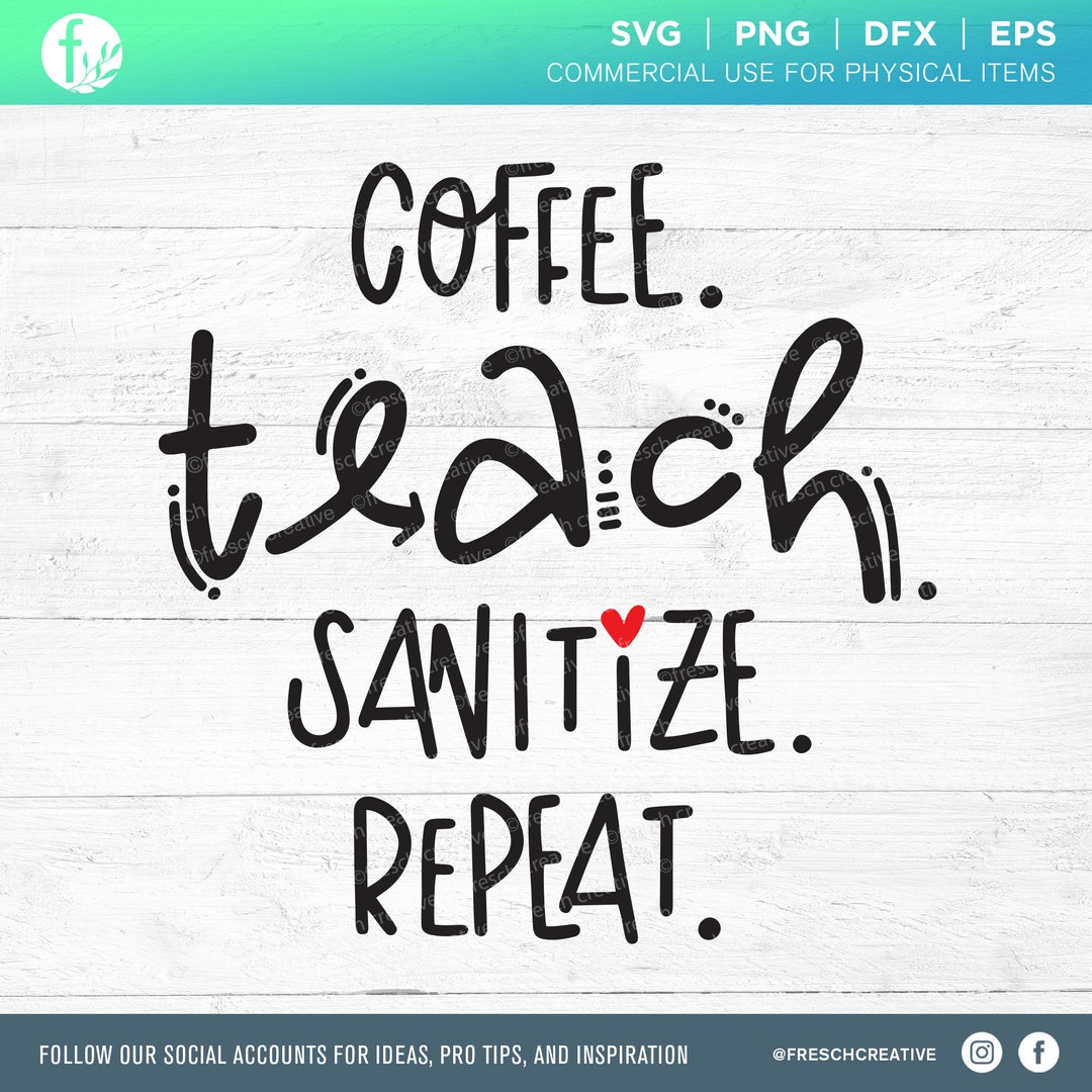 Coffee Teach Sanitize Repeat SVG, Teacher Gift (digital Files) - Etsy