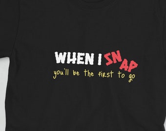 Funny Sarcastic Women's T-Shirt: When I Snap Attitude Tee