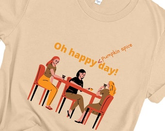 Women's plus size, Oh happy pumpkin spice day, coffee with friends fall t-shirt