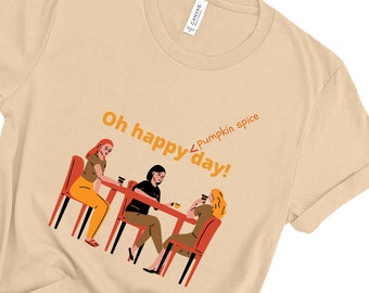 Oh what a happy pumpkin spice day, coffee with friends t-shirt