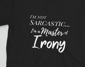 Sarcasm Master of Irony T-Shirt: Funny Attitude Tee
