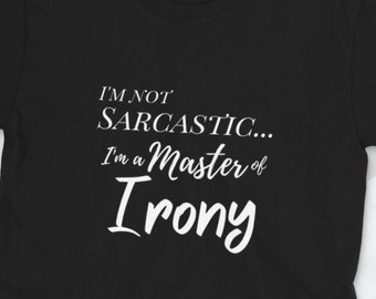 Sarcasm Master of Irony T-Shirt: Funny Attitude Tee