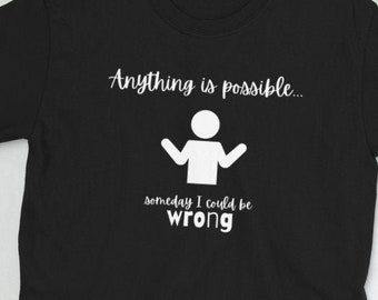 Funny Sarcastic Men's T-Shirt: Anything is Possible
