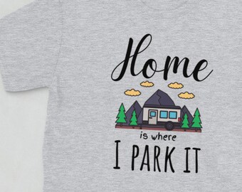 Home is Where I Park It Shirt: RV Vanlife Travel T-Shirt