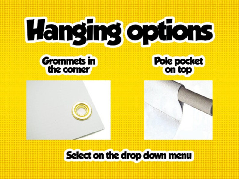 May include: Yellow background with the text "Hanging options." The image shows two hanging options: grommets in the corner and a pole pocket on top. The text "Select on the drop down menu" is also present.