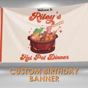 May include: A custom birthday banner with the text "Welcome to Riley's Hot Pot Dinner." The banner features a cartoon illustration of a hot pot with various ingredients and chopsticks. The banner has orange accents.