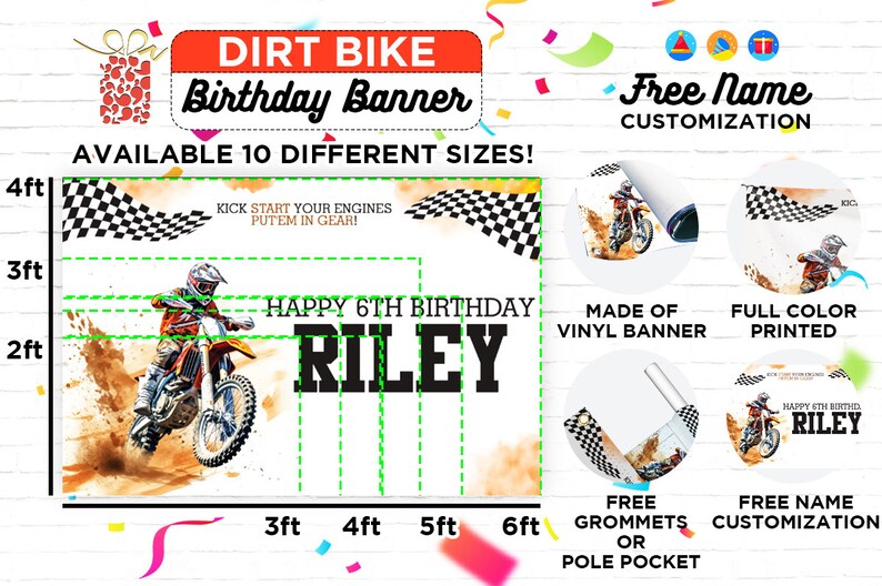 May include: A dirt bike birthday banner with a checkered flag, a dirt bike rider, and the text "Happy 6th Birthday Riley". The banner is available in 10 different sizes and is made of vinyl. It includes free grommets or a pole pocket and free name customization.