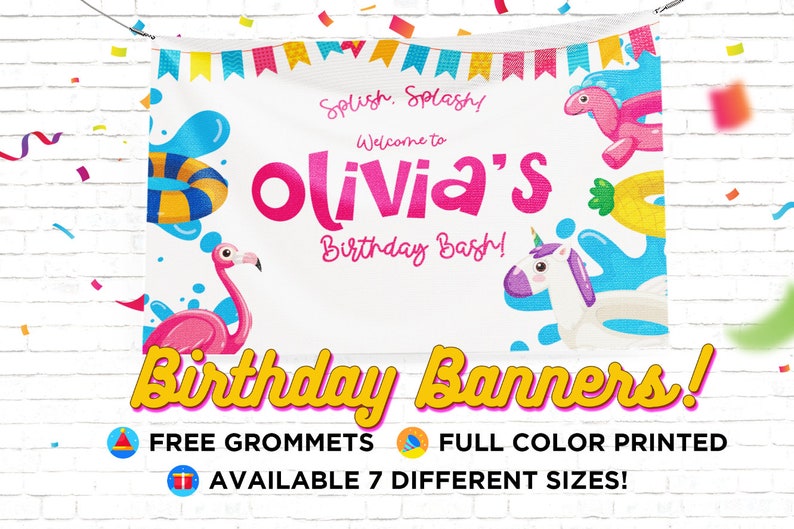 May include: A white banner with the text "Splish, Splash! Welcome to Olivia's Birthday Bash!" in pink and yellow. The banner features illustrations of a flamingo, a unicorn, and a pool float. The words "Birthday Banners!" are in yellow.