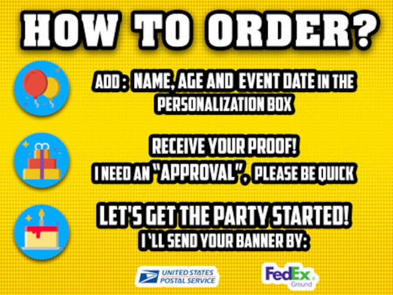 May include: A yellow background with a blue box containing instructions on how to order a personalized banner. The instructions include adding the name, age, and event date in the personalization box, receiving a proof, and approving the proof. The text also states that the banner will be sent by the United States Postal Service or FedEx Ground.