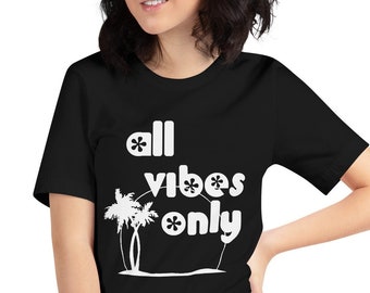 ALL VIBES ONLY black (Personalized Unisex Premium T-Shirt - Bella + Canvas 3001)