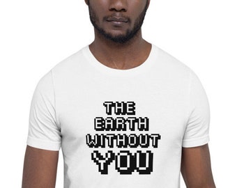 The EARTH Without YOU (Personalized Unisex Premium T-Shirt - Bella + Canvas 3001)