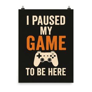 Póster &quot;Pausé mi juego para estar aquí&quot;: arte mural divertido para gamers, decoración genial de videojuegos, regalo para gamers, habitación de adolescentes, decoración de sala de juegos