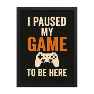 Impresión enmarcada &quot;Pausé mi juego para estar aquí&quot;: arte de pared divertido para gamers, regalo para gamers, decoración de dormitorio, letrero para habitación de amantes de los videojuegos, listo para colgar.