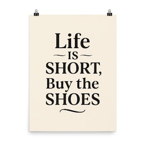 Póster &quot;La vida es corta: compra los zapatos&quot;: impresión artística motivacional de moda para decorar el hogar con estilo o como regalo para los amantes de los zapatos.